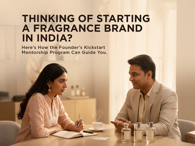 Thinking of Starting a Fragrance Brand in India? Here’s How the Founder’s Kickstart Mentorship Program Can Guide You